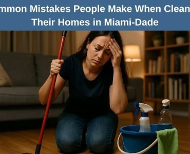 Common Mistakes People Make When Cleaning Their Homes in Miami-Dade
