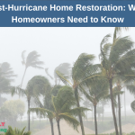 Post-Hurricane Home Restoration: What Homeowners Need to Know